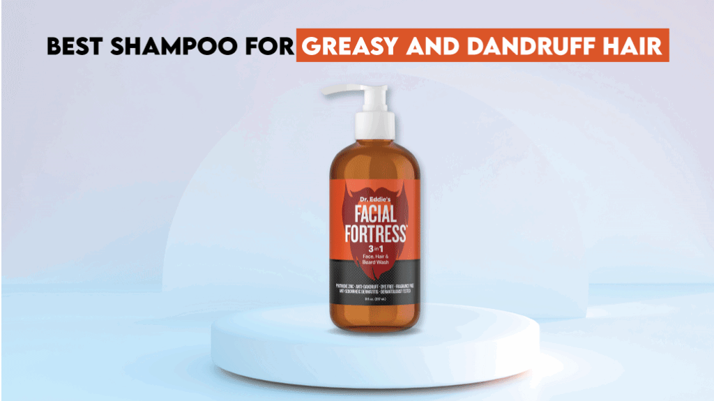 Best Shampoo for Greasy and Dandruff Hair