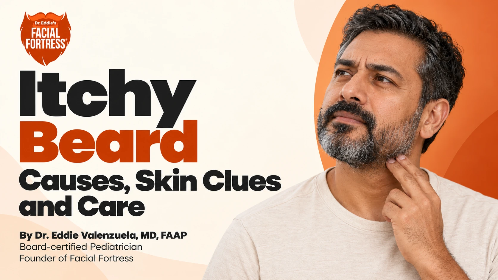 Itchy Beard: Causes, Skin Clues and Care — Facial Fortress guide by Dr. Eddie Valenzuela