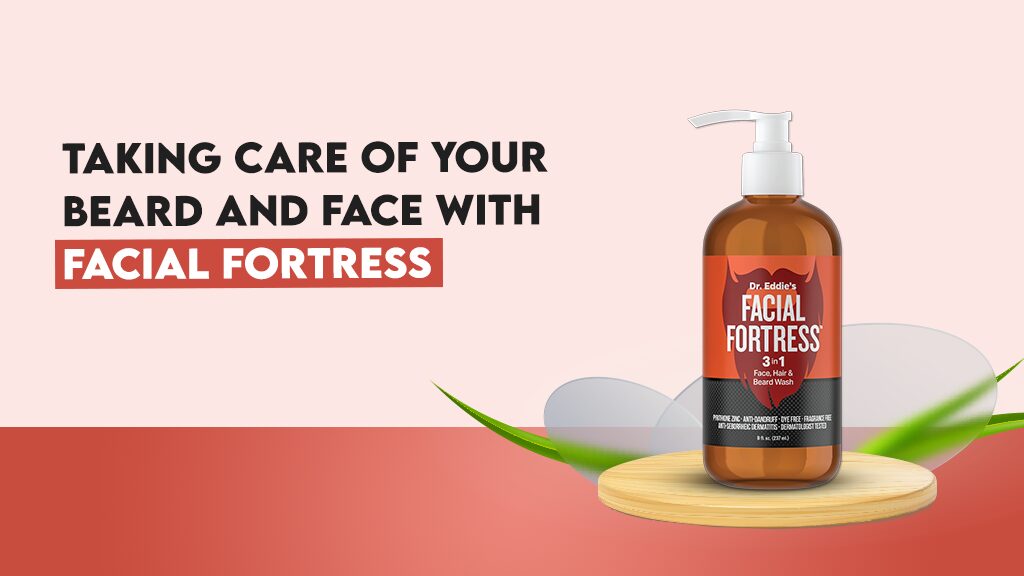 Taking Care of Your Beard and Face with Facial Fortress