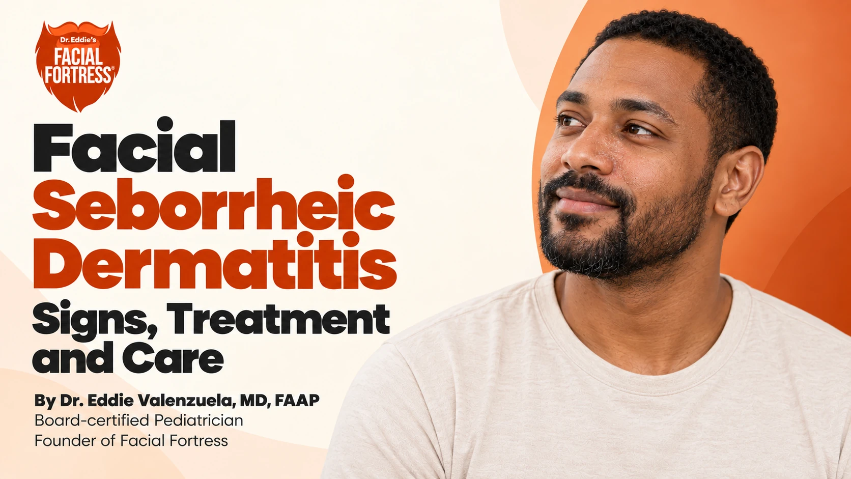 Facial Seborrheic Dermatitis: Signs, Treatment and Care — Facial Fortress guide by Dr. Eddie Valenzuela