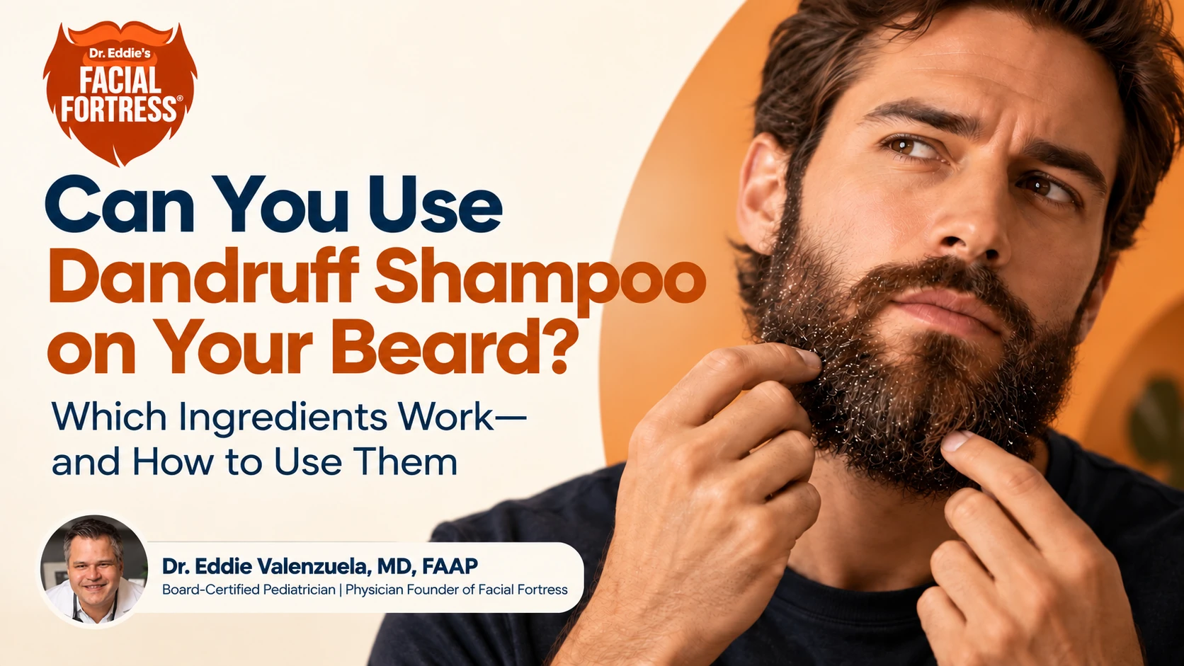 Can you use dandruff shampoo on your beard? Facial Fortress beard dandruff guide by Dr. Eddie Valenzuela