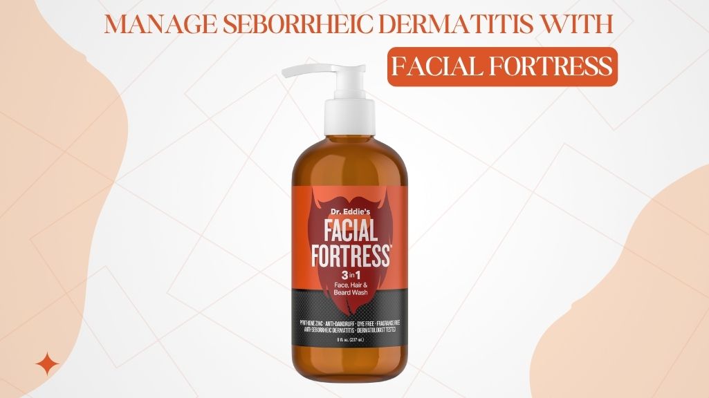 Manage Seborrheic Dermatitis with Facial Fortress 