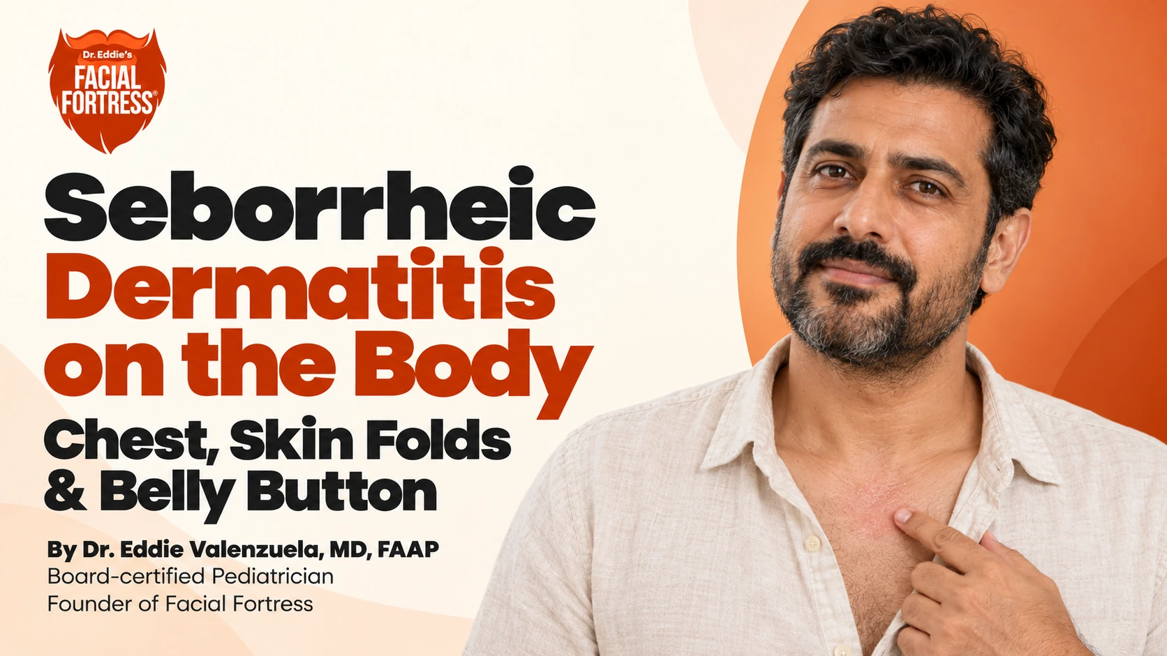Seborrheic Dermatitis on the Body: Chest, Skin Folds & Belly Button — Facial Fortress guide by Dr. Eddie Valenzuela