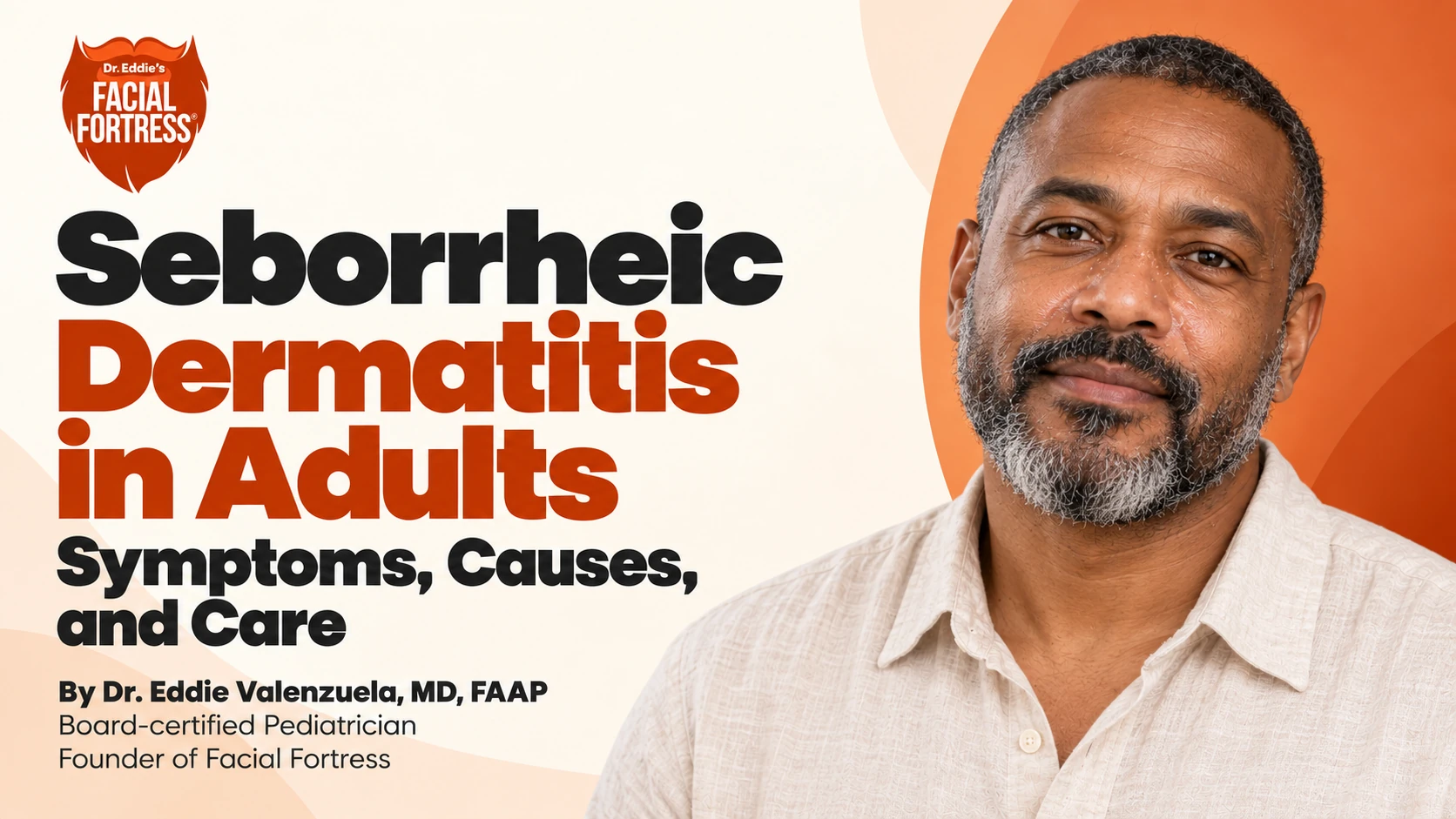 Seborrheic Dermatitis in Adults: Symptoms, Causes, and Care — Facial Fortress guide by Dr. Eddie Valenzuela